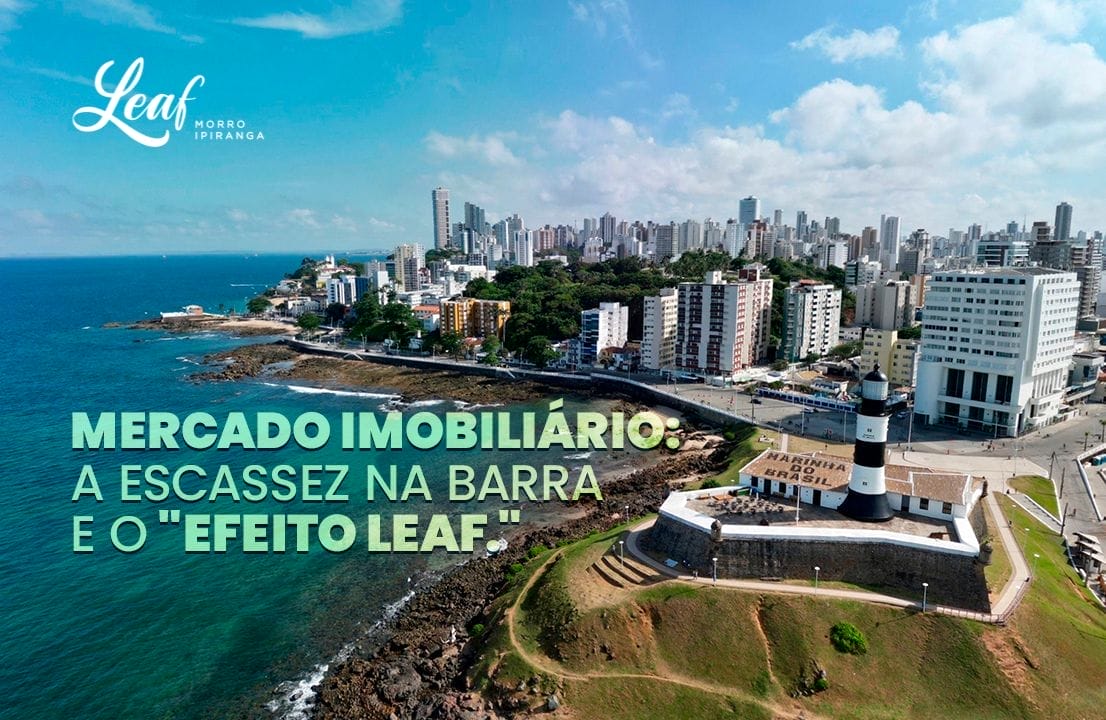 Mercado Imobiliário: A Escassez na Barra e o "Efeito Leaf"